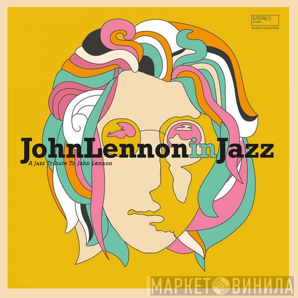  - John Lennon In Jazz - A Jazz Tribute To John Lennon