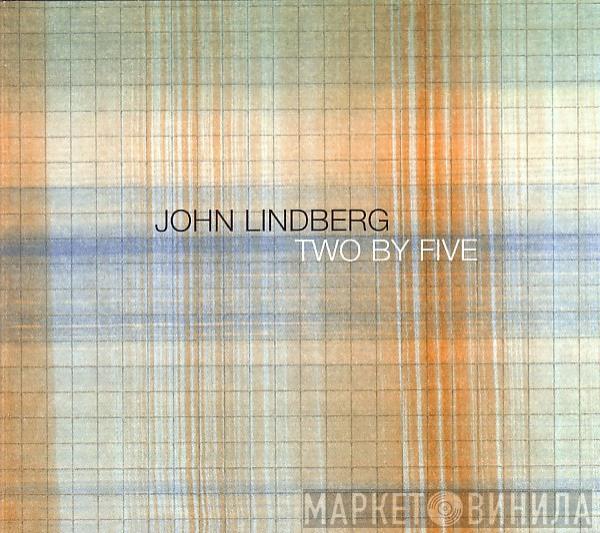 John Lindberg - Two By Five