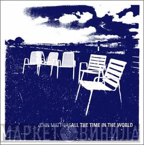 John Matthias - All The Time In The World