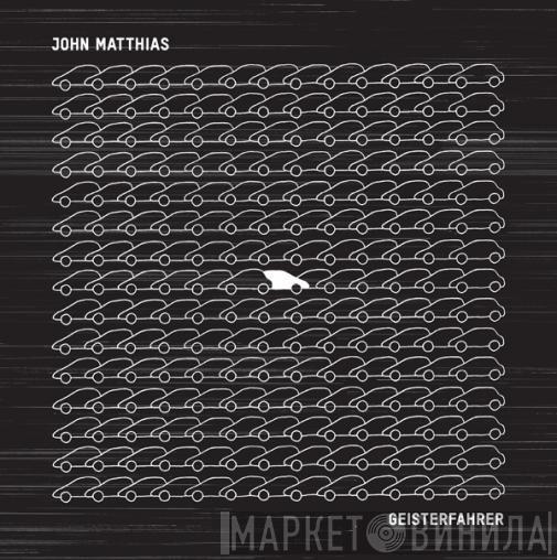 John Matthias - Geisterfahrer