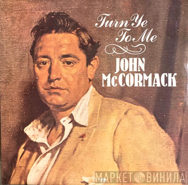 John McCormack  - Turn Ye To Me