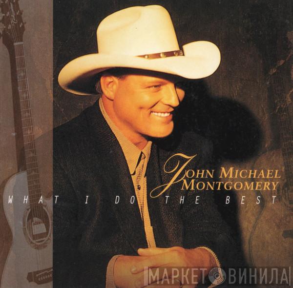 John Michael Montgomery - What I Do The Best