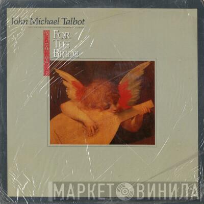 John Michael Talbot - For The Bride