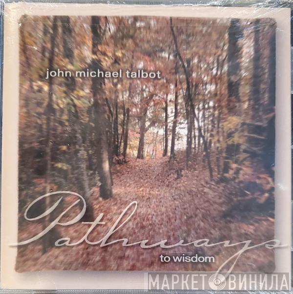 John Michael Talbot - Pathways To Wisdom