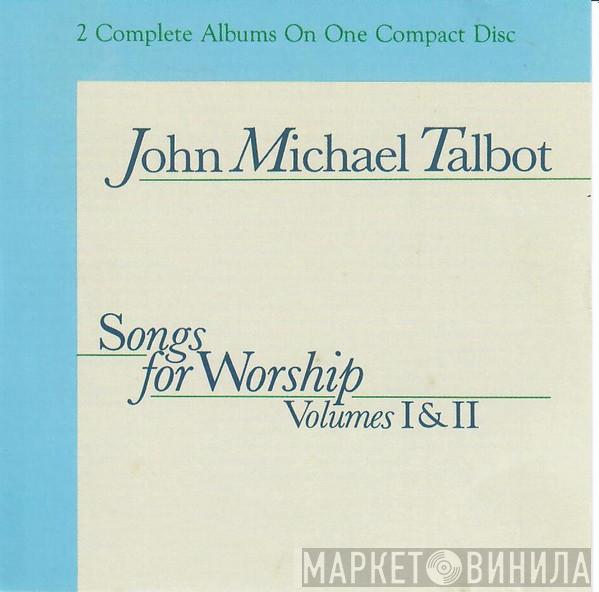 John Michael Talbot - Songs For Worship Volumes I & II