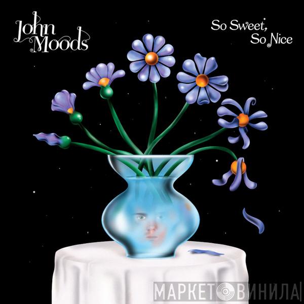John Moods - So Sweet, So Nice