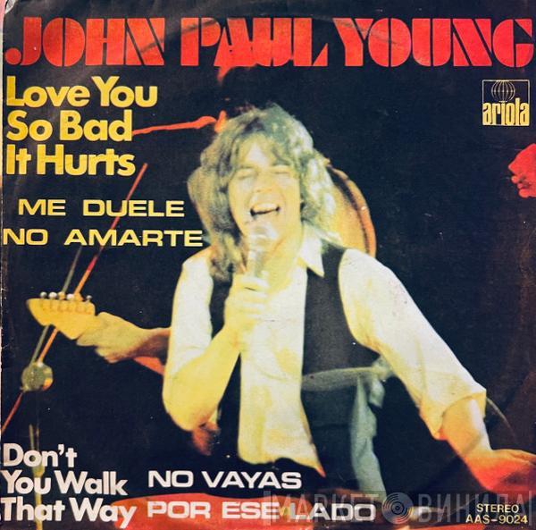  John Paul Young  - Love You So Bad It Hurts = Me Duele No Amarte / Don’t You Walk That Way = No Vayas Por Ese Lado