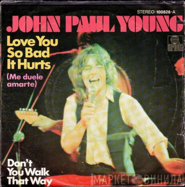  John Paul Young  - Love You So Bad It Hurts (Me duele amarte) / Don't You Walk That Way