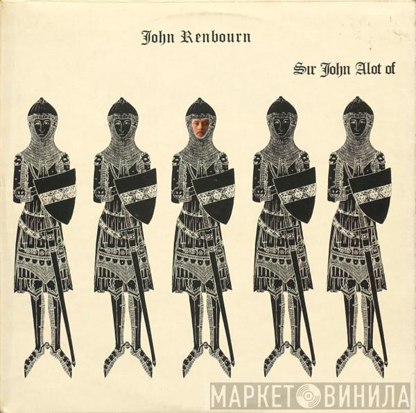 John Renbourn - Sir John Alot Of Merrie Englandes Musyk Thyng & Ye Grene Knyghte