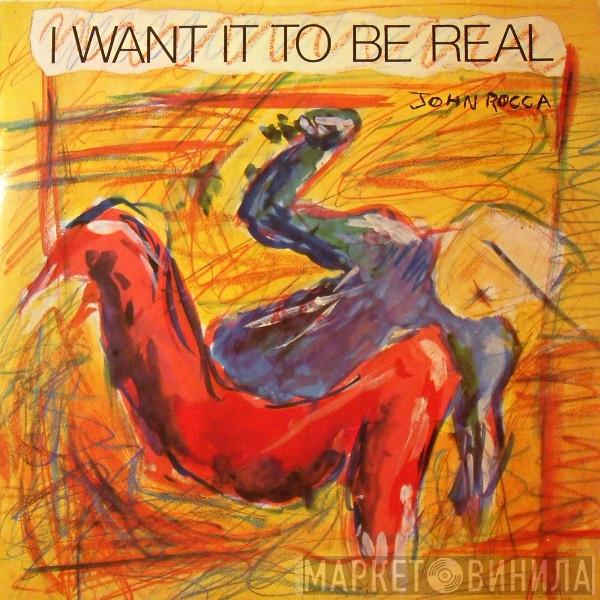  John Rocca  - I Want It To Be Real