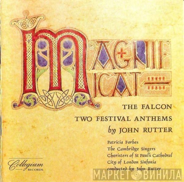 John Rutter, Patricia Forbes, The Cambridge Singers, St. Paul's Cathedral Choir, City Of London Sinfonia - Magnificat / The Falcon / Two Festival Anthems