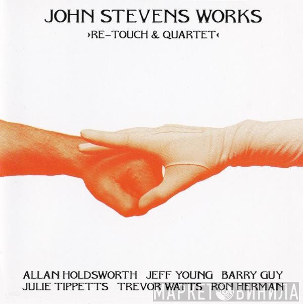 John Stevens Works - ›Re–Touch & Quartet‹