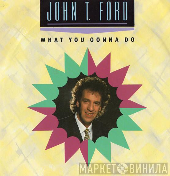 John T. Ford - What You Gonna Do