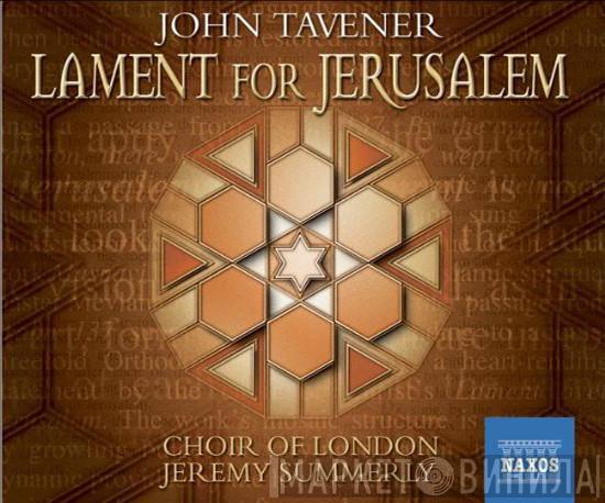 John Tavener, Choir Of London, Jeremy Summerly - Lament For Jerusalem