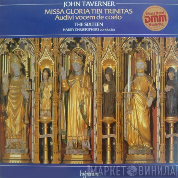John Taverner, The Sixteen, Harry Christophers - Missa Gloria Tibi Trinitas / Audivi Vocem De Coelo