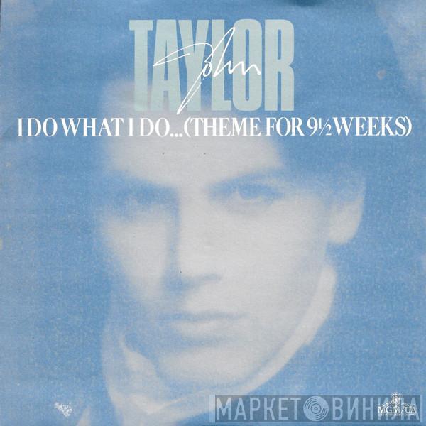 John Taylor - I Do What I Do... (Theme For 9½ Weeks)