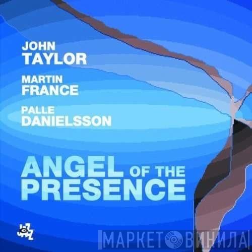 , John Taylor  , Martin France  Palle Danielsson  - Angel Of The Presence