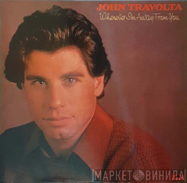  John Travolta  - Whenever I'm Away From You