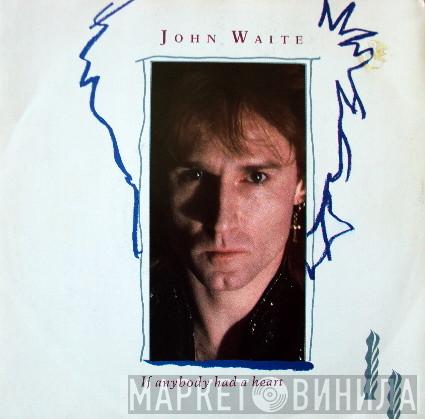 John Waite - If Anybody Had A Heart