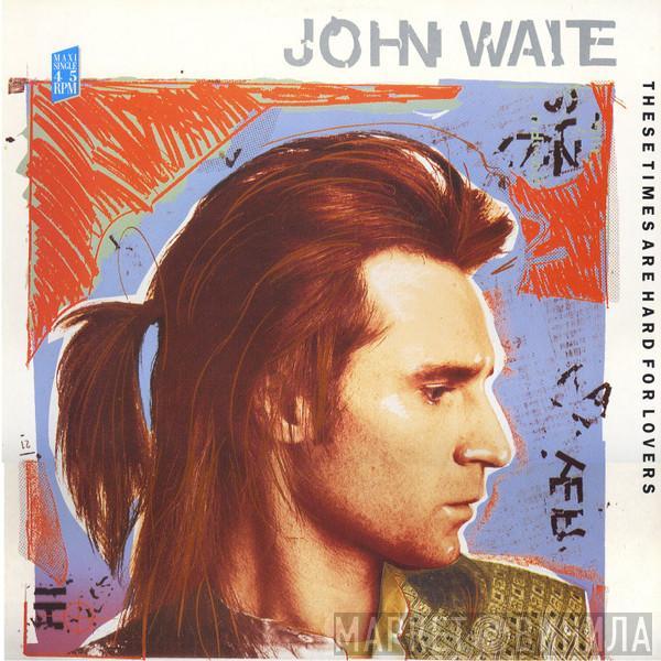 John Waite - These Times Are Hard For Lovers