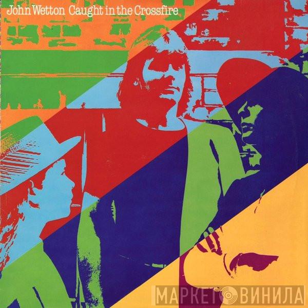 John Wetton  - Caught In The Crossfire