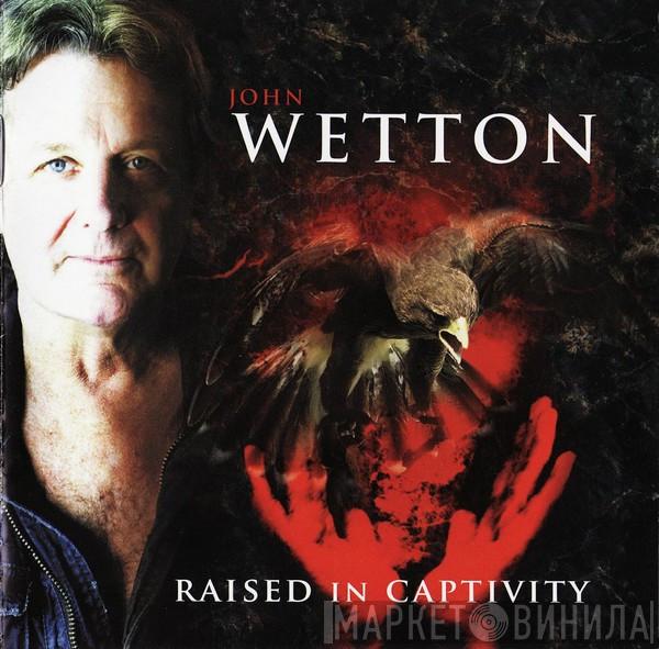  John Wetton  - Raised In Captivity