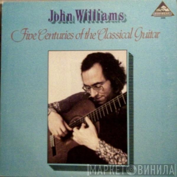 John Williams   - Five Centuries Of The Classical Guitar