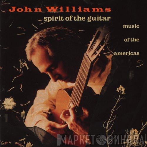 John Williams  - Spirit Of The Guitar (Music Of The Americas)