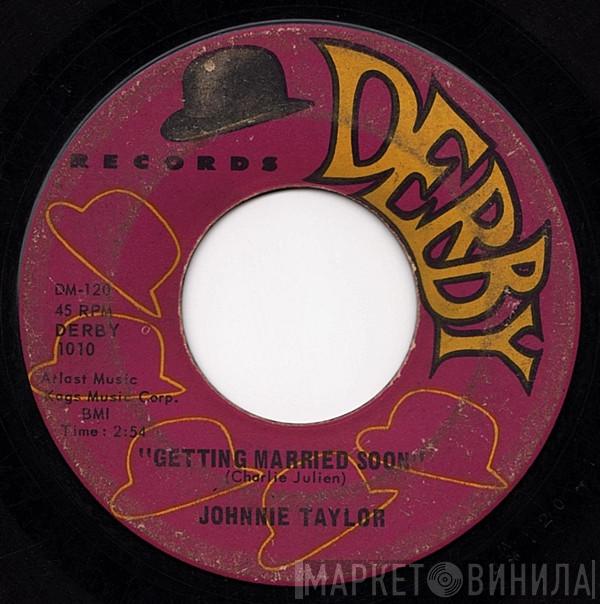  Johnnie Taylor  - Getting Married Soon / I Need Lots Of Love