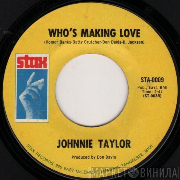  Johnnie Taylor  - Who's Making Love / I'm Trying