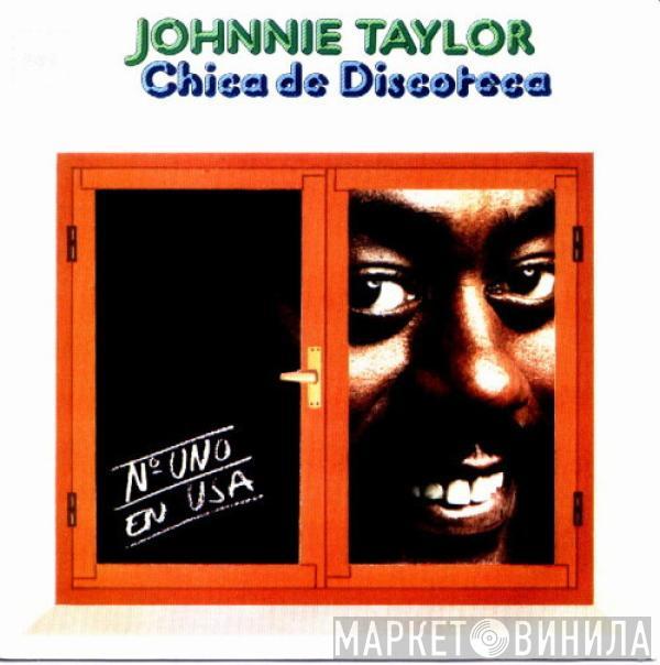  Johnnie Taylor  - Chica De Discoteca