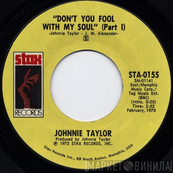 Johnnie Taylor - Don't You Fool With My Soul