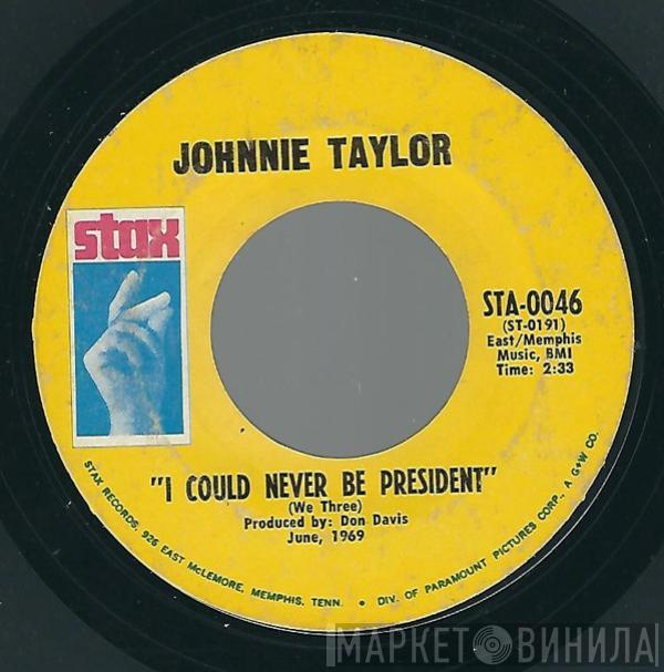 Johnnie Taylor - I Could Never Be President / It's Amazing