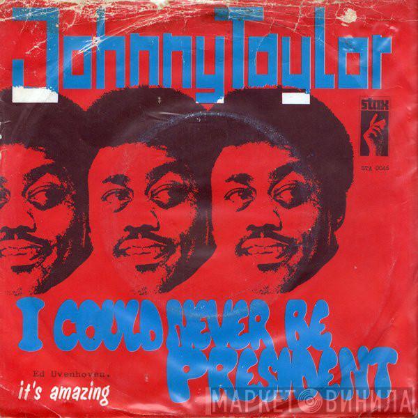 Johnnie Taylor - I Could Never Be President / It's Amazing