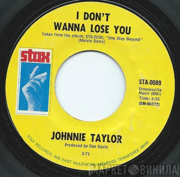  Johnnie Taylor  - I Don't Wanna Lose You