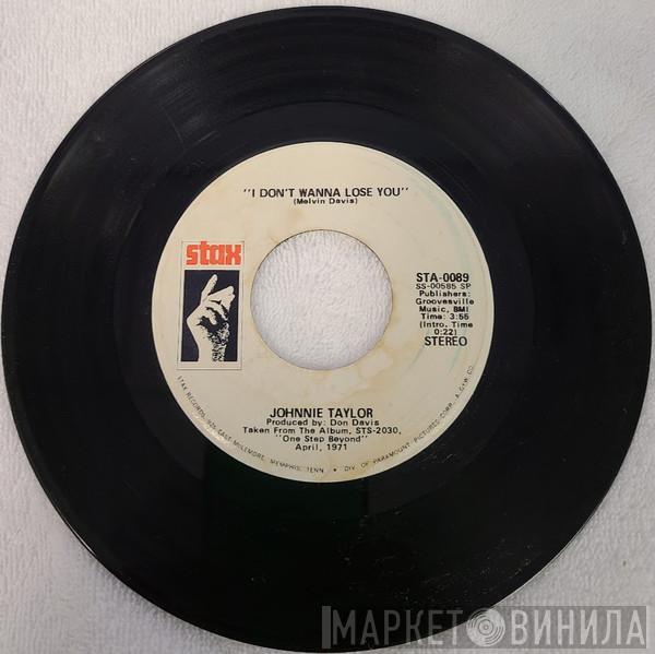  Johnnie Taylor  - I Don't Wanna Lose You
