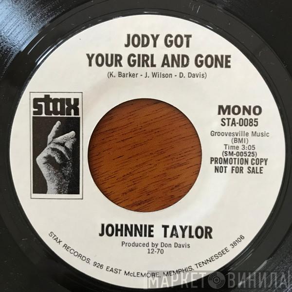  Johnnie Taylor  - Jody Got Your Girl And Gone