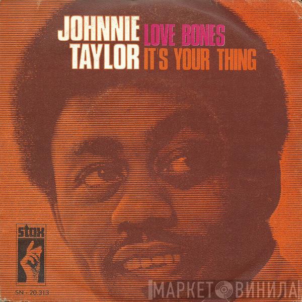 Johnnie Taylor - Love Bones / It's Your Thing