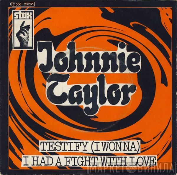 Johnnie Taylor - Testify (I Wonna) / I Had A Fight With Love