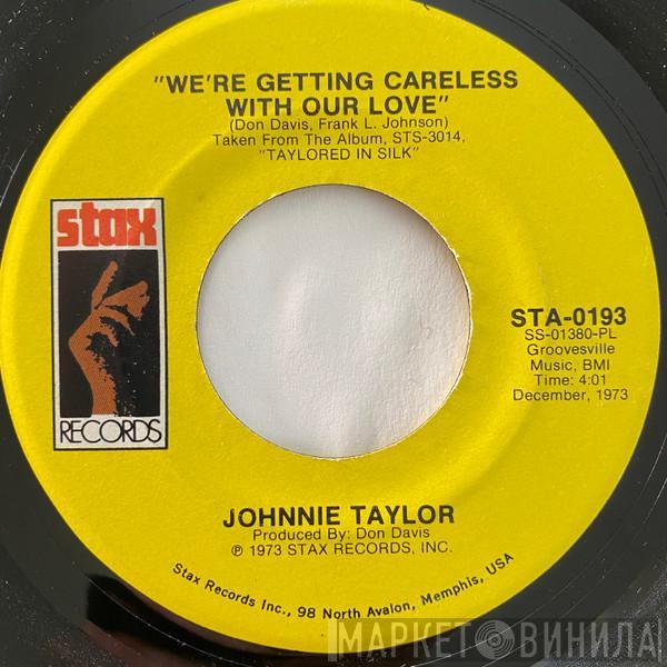 Johnnie Taylor - We're Getting Careless With Our Love / Poor Make Believer