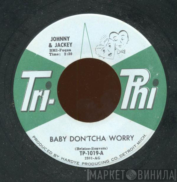 Johnny & Jackey - Baby Don'tcha Worry