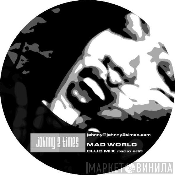 Johnny 2 Times - Mad World