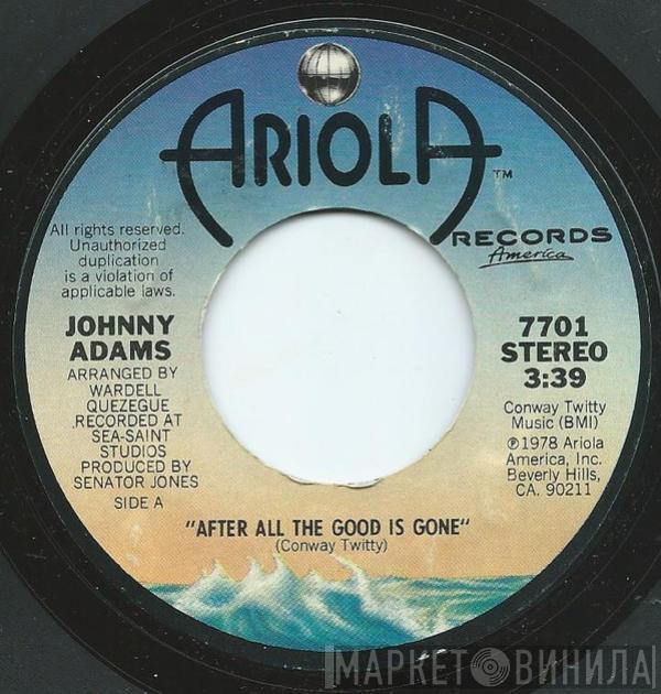 Johnny Adams - After All The Good Is Gone / Chasing Rainbows