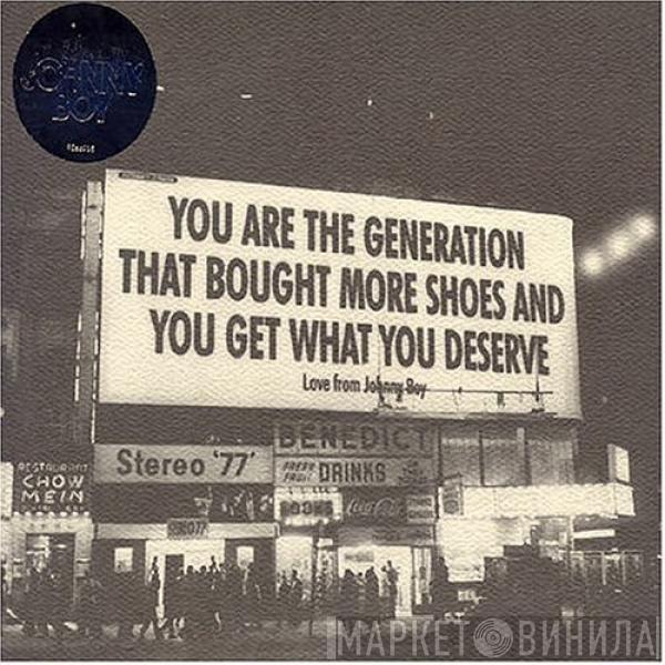 Johnny Boy  - You Are The Generation That Bought More Shoes And You Get What You Deserve