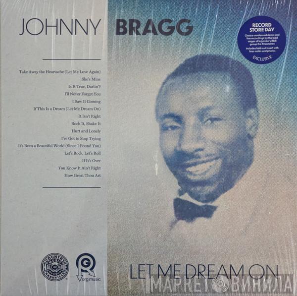 Johnny Bragg - Let Me Dream On