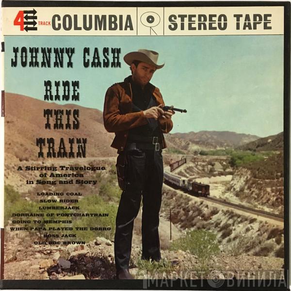  Johnny Cash  - Ride This Train (A Stirring Travelogue Of America In Song And Story)