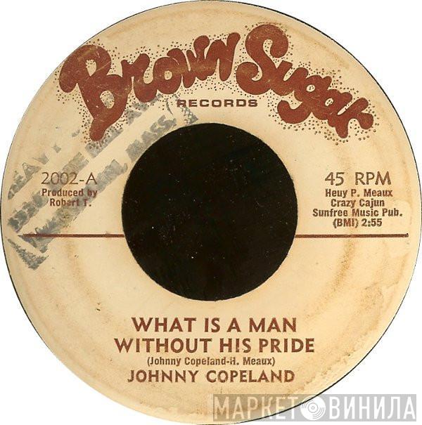 Johnny Copeland - What Is A Man Without His Pride / Do Better Somewhere Else