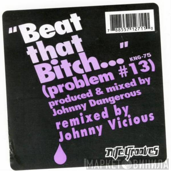 Johnny Dangerous - Beat That Bitch (Problem #13) (Johnny Vicious Remixes)