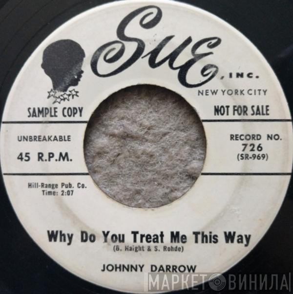  Johnny Darrow  - Why Do You Treat Me This Way