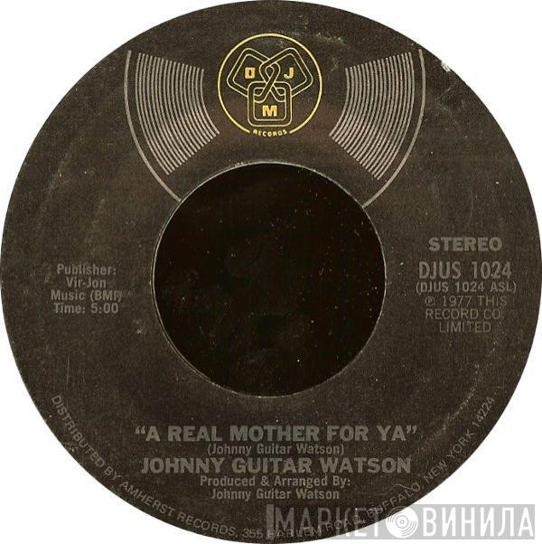  Johnny Guitar Watson  - A Real Mother For Ya / Nothing Left To Be Desired